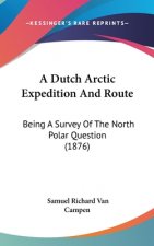 A Dutch Arctic Expedition And Route: Being A Survey Of The North Polar Question (1876)