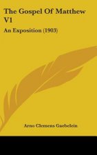 The Gospel Of Matthew V1: An Exposition (1903)