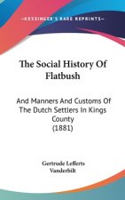 The Social History Of Flatbush: And Manners And Customs Of The Dutch Settlers In Kings County (1881)