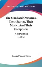 The Standard Oratorios, Their Stories, Their Music, And Their Composers: A Handbook (1886)