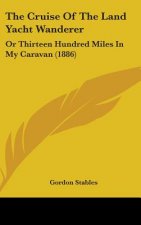 The Cruise Of The Land Yacht Wanderer: Or Thirteen Hundred Miles In My Caravan (1886)