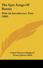 The Epic Songs Of Russia: With An Introductory Note (1886)