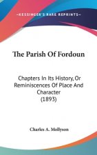 The Parish Of Fordoun: Chapters In Its History, Or Reminiscences Of Place And Character (1893)
