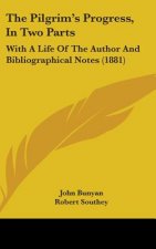 The Pilgrim's Progress, In Two Parts: With A Life Of The Author And Bibliographical Notes (1881)