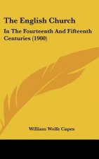 The English Church: In The Fourteenth And Fifteenth Centuries (1900)
