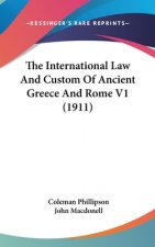 The International Law And Custom Of Ancient Greece And Rome V1 (1911)