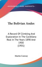 The Bolivian Andes: A Record Of Climbing And Exploration In The Cordillera Real In The Years 1898 And 1900 (1901)