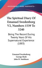 The Spiritual Diary Of Emanuel Swedenborg V2, Numbers 1539 To 3240: Being The Record During Twenty Years Of His Supernatural Experience (1883)