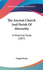 The Ancient Church And Parish Of Abernethy: A Historical Study (1897)