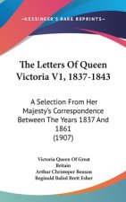 The Letters Of Queen Victoria V1, 1837-1843: A Selection From Her Majesty's Correspondence Between The Years 1837 And 1861 (1907)