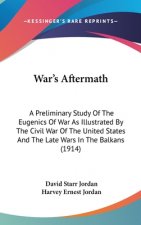 War's Aftermath: A Preliminary Study Of The Eugenics Of War As Illustrated By The Civil War Of The United States And The Late Wars In T