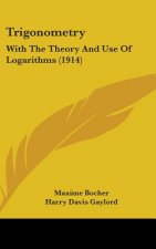 Trigonometry: With The Theory And Use Of Logarithms (1914)