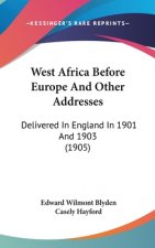West Africa Before Europe And Other Addresses: Delivered In England In 1901 And 1903 (1905)