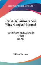 The Wine-Growers And Wine-Coopers' Manual: With Plans And Alcoholic Tables (1878)