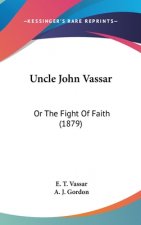 Uncle John Vassar: Or The Fight Of Faith (1879)