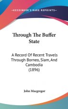 Through The Buffer State: A Record Of Recent Travels Through Borneo, Siam, And Cambodia (1896)