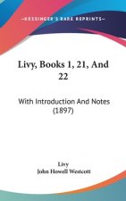 Livy, Books 1, 21, And 22: With Introduction And Notes (1897)