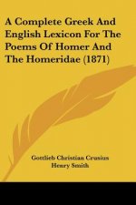 A Complete Greek And English Lexicon For The Poems Of Homer And The Homeridae (1871)
