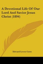 A Devotional Life Of Our Lord And Savior Jesus Christ (1894)