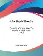 A Few Helpful Thoughts: Chosen By A Christian From The Writings Of Annie Besant (1897)
