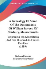 A Genealogy Of Some Of The Descendants Of William Sawyer, Of Newbury, Massachusetts: Embracing Ten Generations And One Hundred And Seven Families (188
