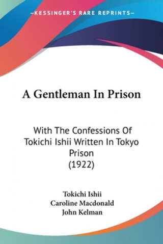 A Gentleman In Prison: With The Confessions Of Tokichi Ishii Written In Tokyo Prison (1922)