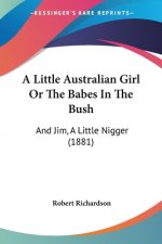 A Little Australian Girl Or The Babes In The Bush: And Jim, A Little Nigger (1881)