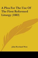 A Plea For The Use Of The First Reformed Liturgy (1883)