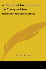 A Practical Introduction To Composition: Harmony Simplified (1901)