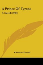A Prince Of Tyrone: A Novel (1903)