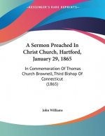 A Sermon Preached In Christ Church, Hartford, January 29, 1865: In Commemoration Of Thomas Church Brownell, Third Bishop Of Connecticut (1865)