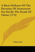 A Short Defense Of The Doctrine Of Atonement For Sin By The Death Of Christ (1774)