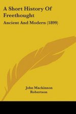 A Short History Of Freethought: Ancient And Modern (1899)