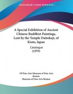 A Special Exhibition of Ancient Chinese Buddhist Paintings, Lent by the Temple Daitokuji, of Kioto, Japan: Catalogue (1894)
