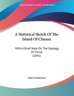 A Statistical Sketch Of The Island Of Chusan: With A Brief Note On The Geology Of China (1841)