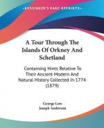A Tour Through The Islands Of Orkney And Schetland: Containing Hints Relative To Their Ancient Modern And Natural History Collected In 1774 (1879)