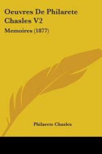 Oeuvres De Philarete Chasles V2: Memoires (1877)