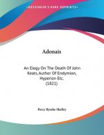 Adonais: An Elegy On The Death Of John Keats, Author Of Endymion, Hyperion Etc. (1821)