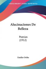 Alucinaciones De Belleza: Poesias (1912)