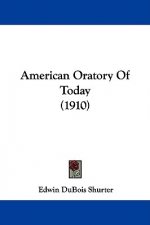 American Oratory Of Today (1910)