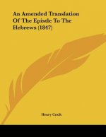An Amended Translation Of The Epistle To The Hebrews (1847)