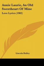Annie Laurie, An Old Sweetheart Of Mine: Love Lyrics (1902)