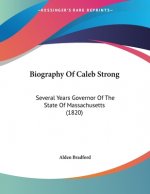 Biography Of Caleb Strong: Several Years Governor Of The State Of Massachusetts (1820)