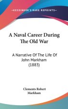 A Naval Career During The Old War: A Narrative Of The Life Of John Markham (1883)