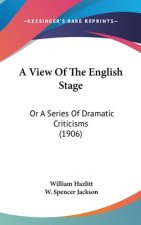 A View Of The English Stage: Or A Series Of Dramatic Criticisms (1906)