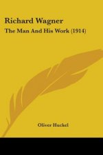 Richard Wagner: The Man And His Work (1914)
