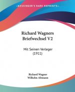 Richard Wagners Briefwechsel V2: Mit Seinen Verleger (1911)
