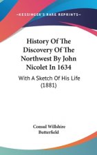 History Of The Discovery Of The Northwest By John Nicolet In 1634: With A Sketch Of His Life (1881)