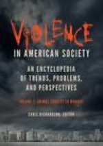 Violence in American Society [2 Volumes]: An Encyclopedia of Trends, Problems, and Perspectives
