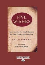 Five Wishes: How Answering One Simple Question Can Make Your Dreams Come True (Easyread Large Edition)